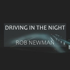 Rob Newman - Driving In The Night (2020.07.07.)