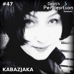 Depth Perception Sessions #47 - Kabazjaka