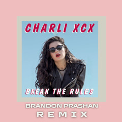 Charli XCX - Break The Rules (BRANDON PRASHAN Remix)