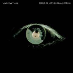 Vincee & Tuyo - Medo De Mim (Chediak Remix)