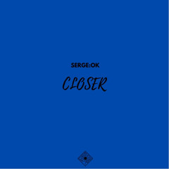 SERGE:OK - Closer (Original Mix)