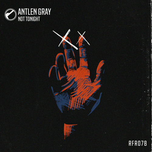 Antlen Gray - Not Tonight (Original Mix)