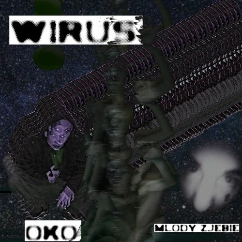 wirus // ja.oko  młody zjebie