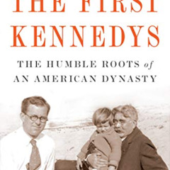 Get PDF 📤 The First Kennedys: The Humble Roots of an American Dynasty by  Neal Thomp