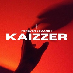 Kaizzer - Forever You And I