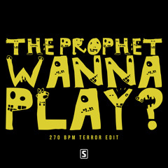The Prophet - Wanna Play (270 BPM Terror Edit)