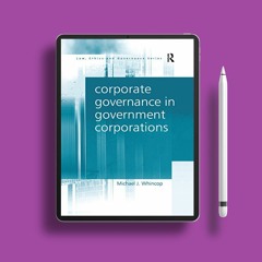 Corporate Governance in Government Corporations (Law, Ethics and Governance). No Charge [PDF]