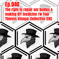 Ep. 040 – The right to repair our bodies & making DIY medicine, w/ FourThievesVinegarCollective [EN]