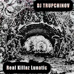 REAL KILLAZ LUNATIC