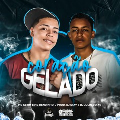 MC KETIM E MC HENDINHO - CORAÇÃO GELADO ( DJ STÁY E DJ JULIN DO AV )