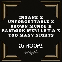 Insane X Unforgettable X Brown Munde X Bandook Meri Laila X Too Many Nights