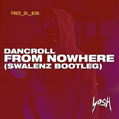 Dancroll - From Nowhere (Swalenz Bootleg) [FREE DOWNLOAD]