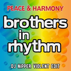 Brothers In Rhythm - Peace & Harmony (DJ Nipper Violent Edit)