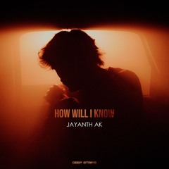 Jayanth Ak - How Will I know