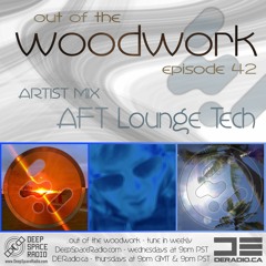...out of the woodwork - episode 42: artist mix - AFT Lounge Tech