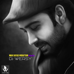 Man Bayad Miraftam(DJ Wersy Remix) ریمیکس قطعه ی "من باید میرفتم" محسن چاوشی از دی جی ورسی