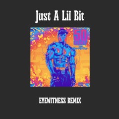 Just A Lil Bit (EYEWITNESS Remix)