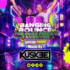 Banging Bounce THE GOOD FRIDAY TAKEOVER Kuskee Promo Mix