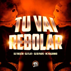 TU VAI REBOLAR - DJS THEUZIN, FLATI E PARIS MC MAGRINHO wav