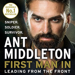 Read KINDLE 💓 First Man In: Leading from the Front by  Ant Middleton,Ant Middleton,H