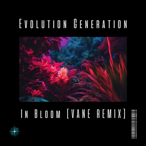 Evolution Generation - In Bloom (VANE Remix)
