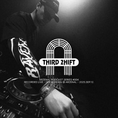 THIRD 2HIFT / ARZENÁL PODCAST SERIES #004 (RECORDED LIVE @ DER MORGEN)