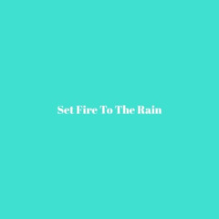 Adele – “Set Fire to the Rain” (Acoustic Cover)