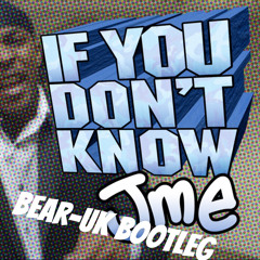 JME IF YOU DONT KNOW (BEAR-DNB BOOTLEG)