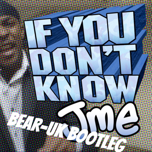 JME IF YOU DONT KNOW (BEAR-DNB BOOTLEG)
