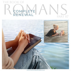 Voice Note for 20241106 - Romans - Part 07 - Complete Renewal