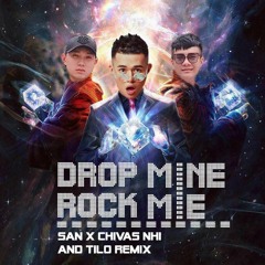 DROP MINE Ft. ROCK ME - San x Nhi x TiLO Full Rmx