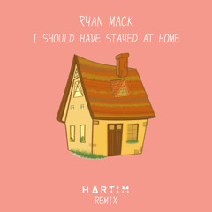 Ryan Mack - I Should Have Stayed at Home (Hartim Remix)