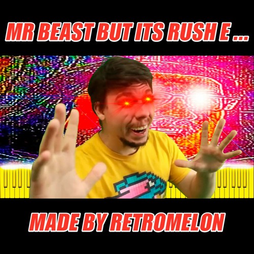 Stream MR BEAST MEME BUT ITS RUSH E by Retromelon