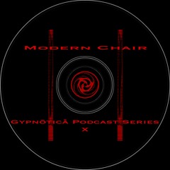 Modern Chair Live : Gypnōticå Podcast Series X