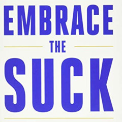 ACCESS EPUB 📥 Embrace the Suck: The Navy SEAL Way to an Extraordinary Life by  Brent