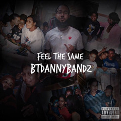 FEEL THE SAME - BTDANNYBANDZ