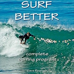 [VIEW] [EPUB KINDLE PDF EBOOK] Surf Better -- Complete Surfing Program by  Dave Rearw