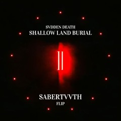 Svdden Death - Shallow Land Burial (Sabertvvth Flip) FREE DOWNLOAD