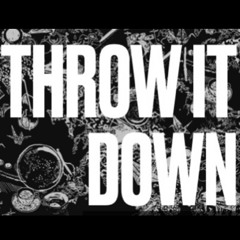 THROW IT DOWN