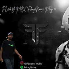 PLAY MIX FckngNoise May 25