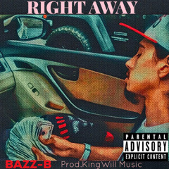 Bazz-B - Right Away (Prod.KingWillMusic)