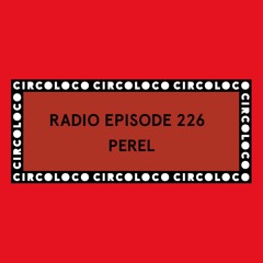 Circoloco Radio 226 - Perel
