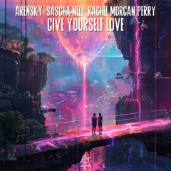 Arensky & Sascha Nell - Give Yourself Love (feat. Rachel Morgan Perry)
