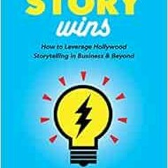 [Free] KINDLE 💚 The Best Story Wins: How to Leverage Hollywood Storytelling in Busin