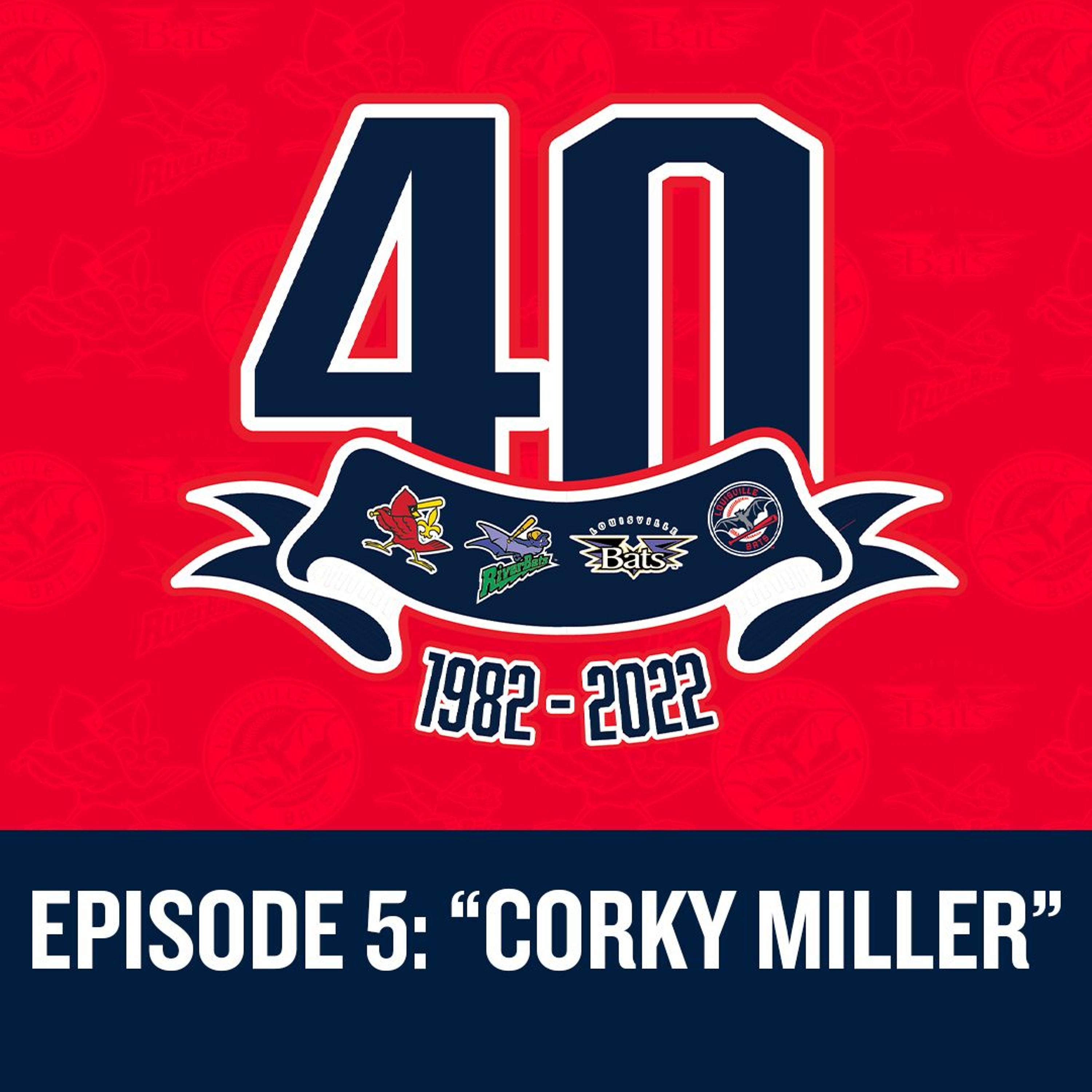Louisville Bats: Franchise at Forty Episode 5 - Corky Miller episode artwork