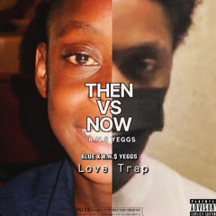 THEN: 6lue x R.N.$ Yeggs - Love Trap
