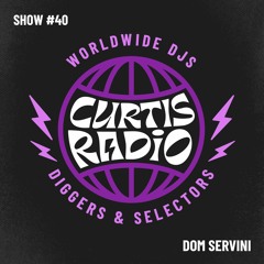 CURTIS RADIO - DOM SERVINI. SHOW #40