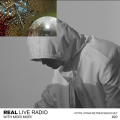 Real Live Radio #20 w/ Mori Mori via Retreat Radio