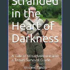 *DOWNLOAD$$ 📕 Stranded in the Heart of Darkness: A Tale of Misadventure and a Travel Survival Guid