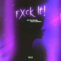 RETROFRIEND x ALEX CORNELL - FXCK IT!